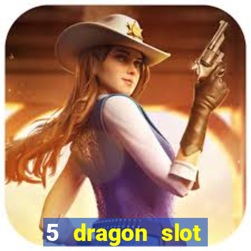 5 dragon slot machine free play