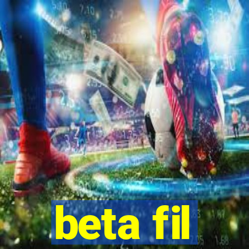 beta fil