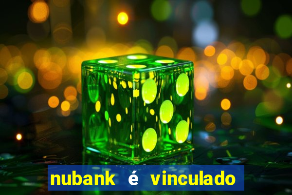 nubank é vinculado a qual banco