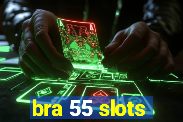 bra 55 slots