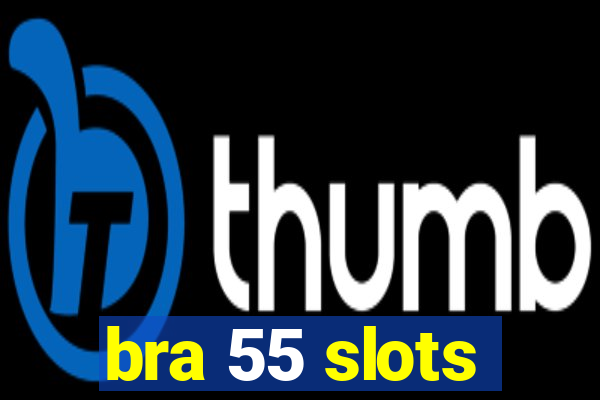 bra 55 slots