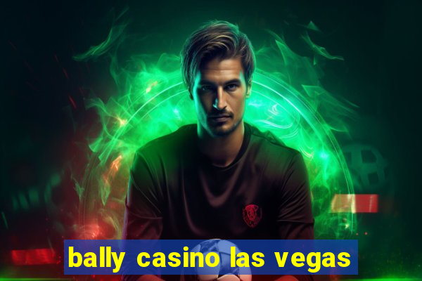 bally casino las vegas