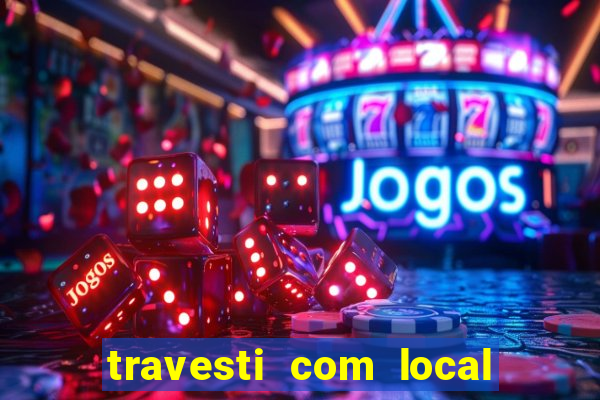 travesti com local porto seguro