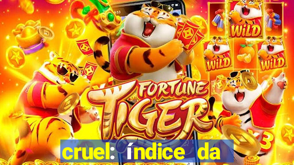 cruel: índice da maldade pdf cruel índice da maldade pdf grátis