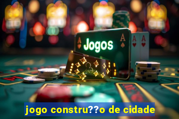 jogo constru??o de cidade