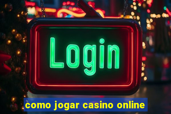 como jogar casino online