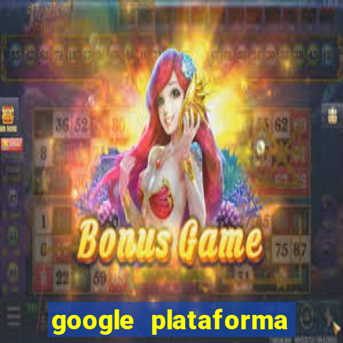 google plataforma de jogos