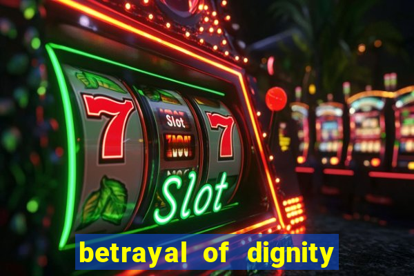 betrayal of dignity pt br