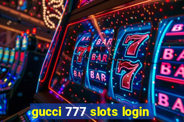 gucci 777 slots login