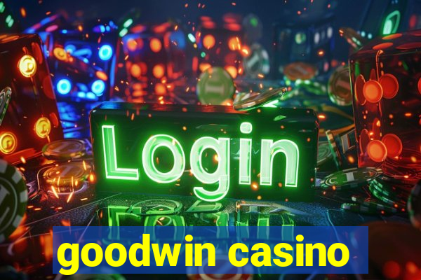 goodwin casino