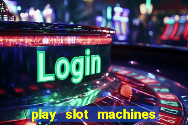 play slot machines online for money