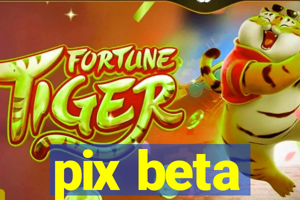 pix beta