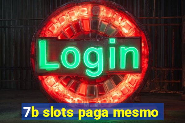 7b slots paga mesmo