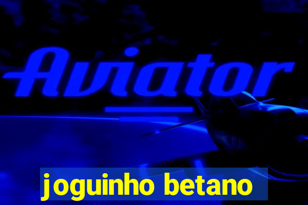 joguinho betano