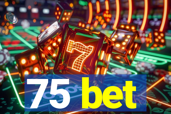 75 bet