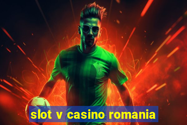 slot v casino romania