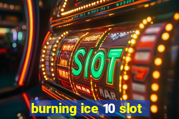 burning ice 10 slot