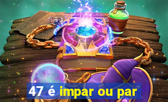 47 é impar ou par