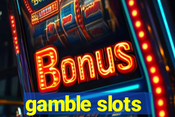 gamble slots