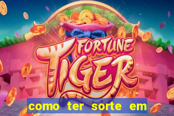 como ter sorte em jogos de azar