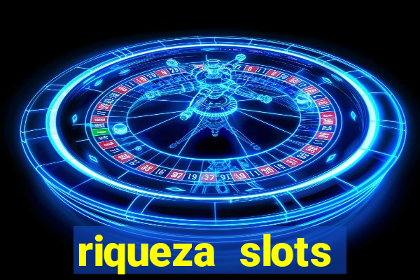 riqueza slots dinheiro real