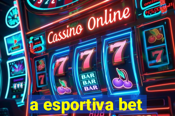 a esportiva bet