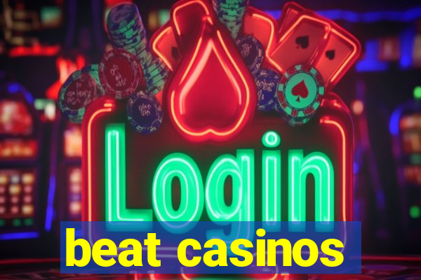 beat casinos