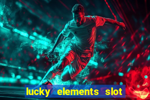 lucky elements slot free play