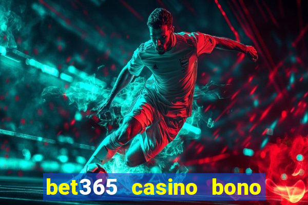 bet365 casino bono sin depósito