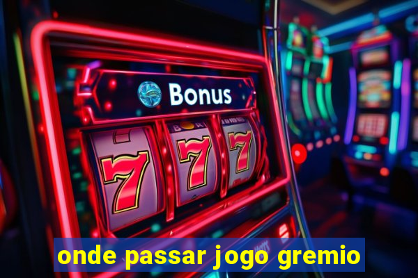 onde passar jogo gremio