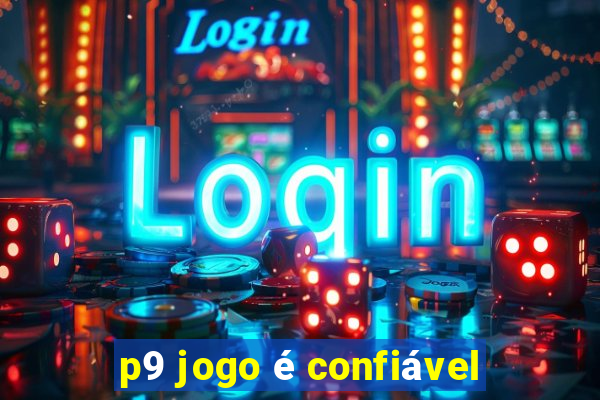 p9 jogo é confiável