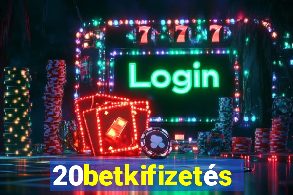 20betkifizetés