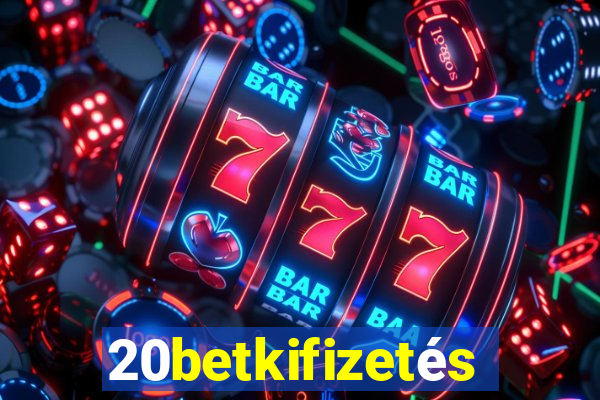 20betkifizetés