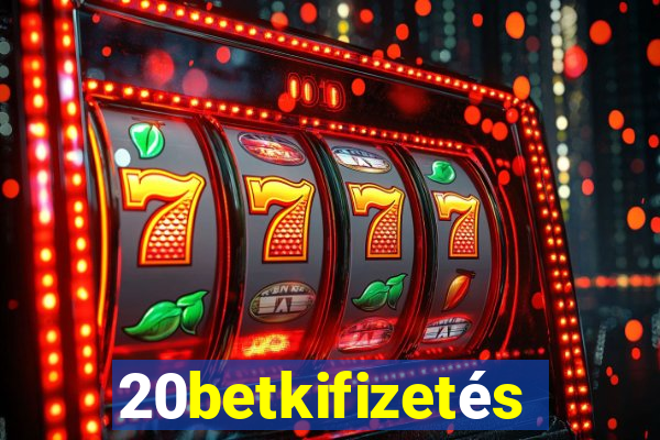 20betkifizetés