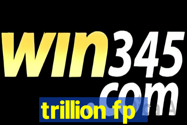 trillion fp