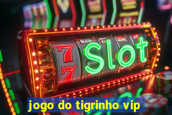 jogo do tigrinho vip