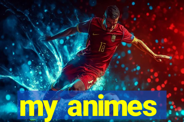 my animes