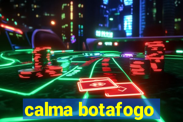 calma botafogo