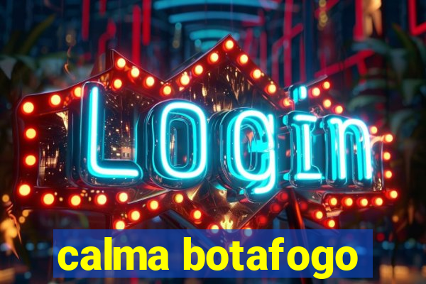 calma botafogo