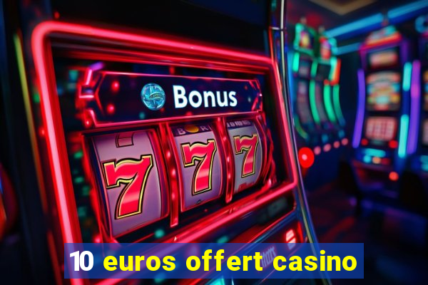 10 euros offert casino