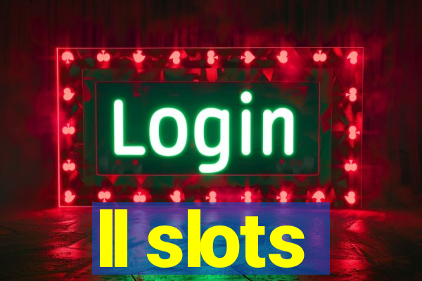 ll slots