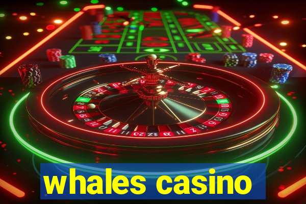 whales casino