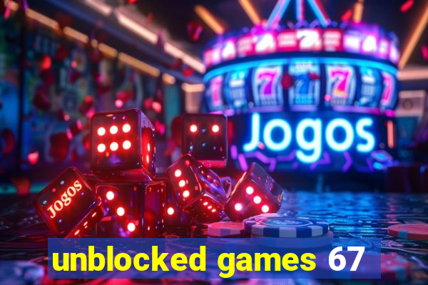 unblocked games 67