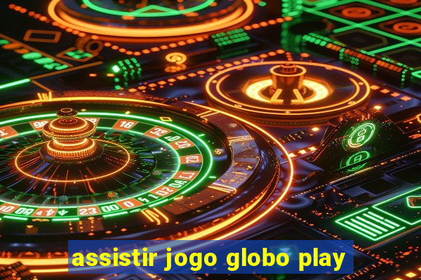 assistir jogo globo play