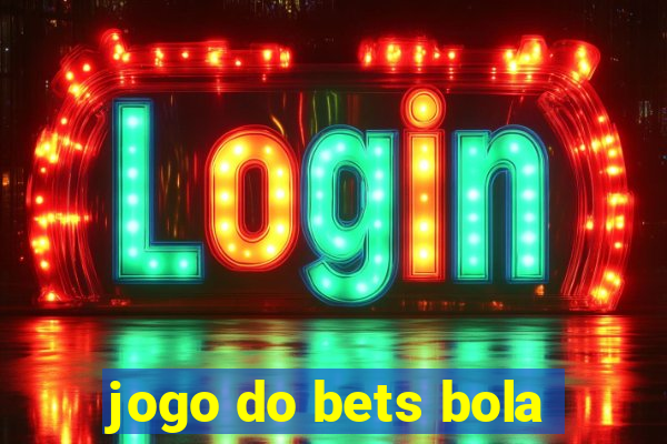 jogo do bets bola