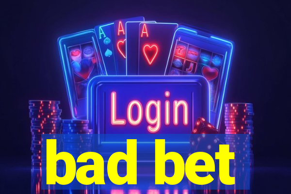 bad bet