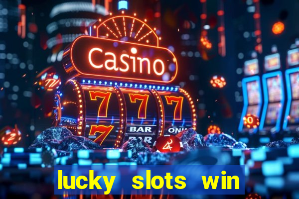 lucky slots win real cash 777