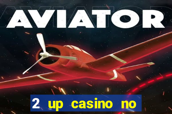 2 up casino no deposit bonus