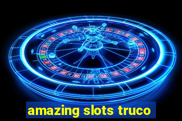 amazing slots truco