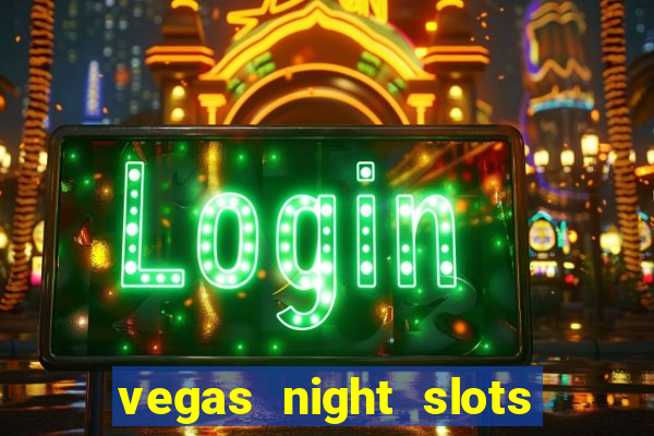 vegas night slots paga mesmo